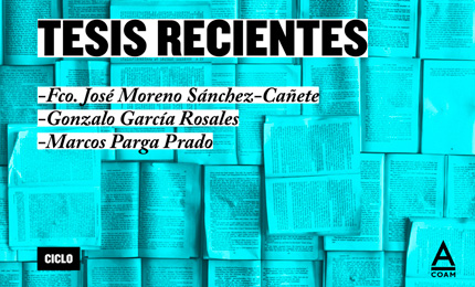 Ciclo "Tesis recientes" - Fco. José Moreno / Gonzalo García / Marcos Parga