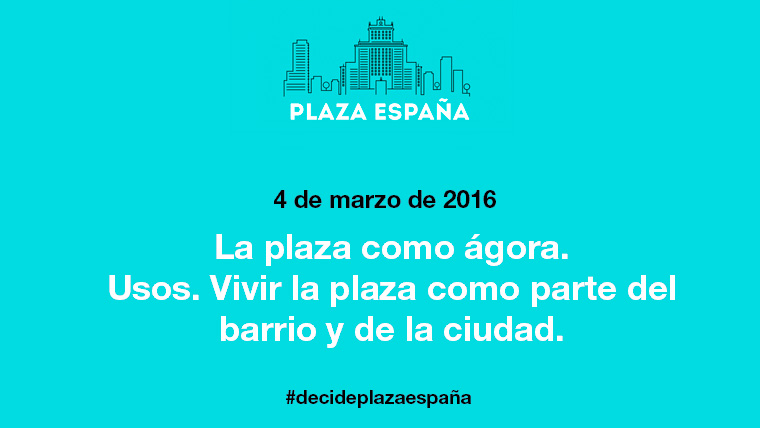 3º DEBATE ABIERTO PLAZA ESPAÑA LA PLAZA COMO ÁGORA. USOS. VIVIR LA PLAZA COMO PARTE DEL BARRIO Y DE LA CIUDAD