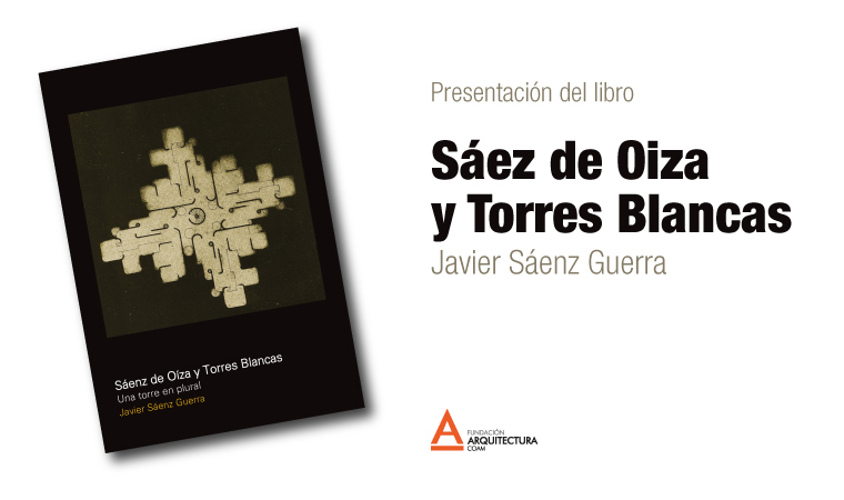 Saénz de Oíza y Torres Blancas. Una torre en plural. Javier Sáenz Guerra 