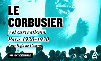 Le Corbusier y el surrealismo. París 1920-1930. Luis Rojo de Castro 