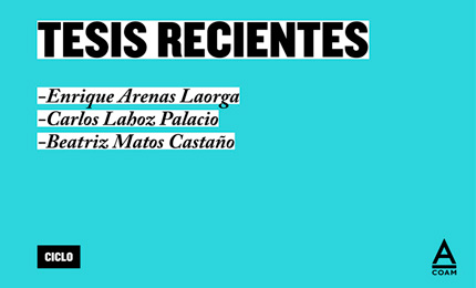 Ciclo "Tesis recientes" - Enrique Arenas / Carlos Lahoz / Beatriz Matos