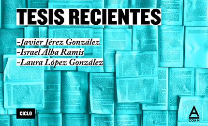 Ciclo Tesis recientes - Javier Jerez / Israel Alba / Laura López 
