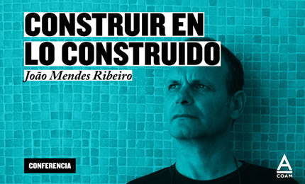 "Construir en lo construido". João Mendes Ribeiro