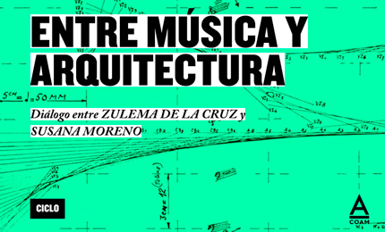 Ciclo "Entre Música y Arquitectura" - ¿Qué impulso mueve ambas disciplinas?