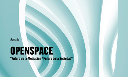 Open Space "Futuro de la mediación / Futuro de la Sociedad"