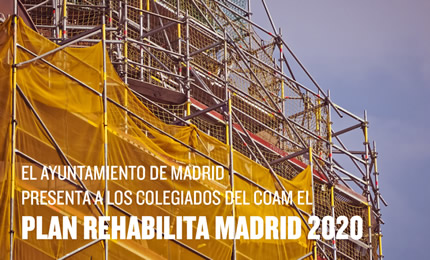 EL AYUNTAMIENTO DE MADRID PRESENTA A LOS COLEGIADOS DEL COAM EL PLAN REHABILITA MADRID 2020